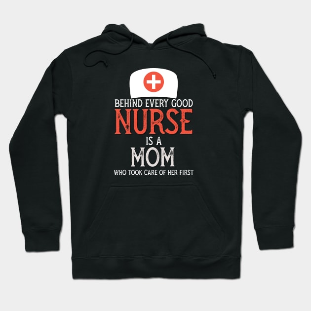 Behind every Good nurse is a mom who took care of her first Hoodie by PincGeneral